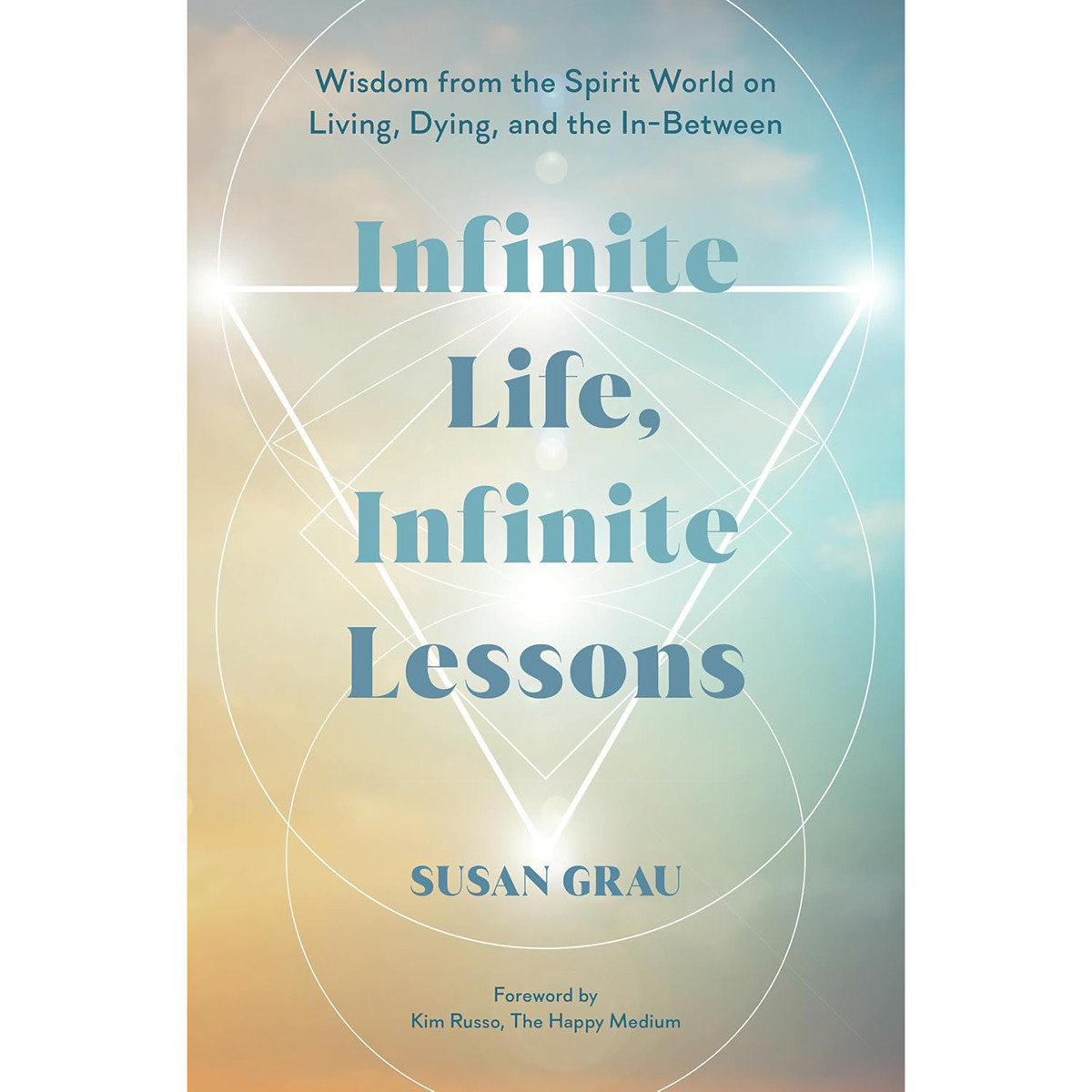 Infinite Life, Infinite Lessons — the international bestseller by Susan Grau, published by Hay House